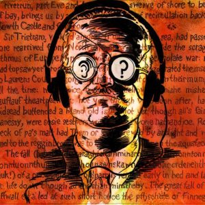 A drawing of James Joyce atop a red-orange background covered in text from Finnegans Wake.  Joyce is facing the viewer and wearing headphones.  His glasses are white.  The left lens of his glasses depicts a ear receiving sound waves, and the right lens has a question mark on it in black.